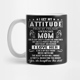 I Get My Attitude From My Freaking Awesome Mom Mug